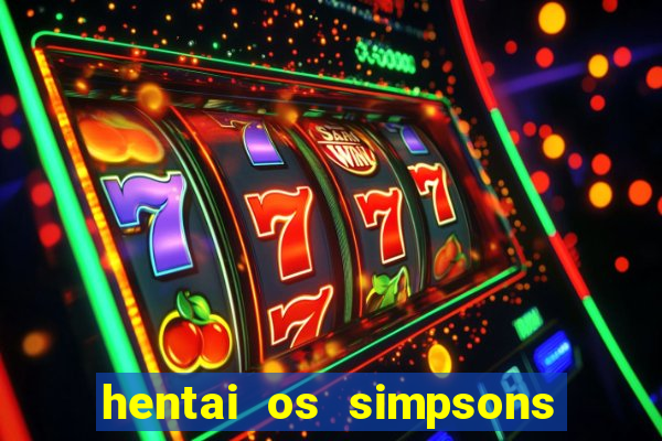 hentai os simpsons futebol e cerveja